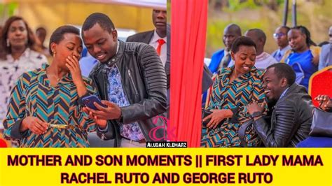 Mother And Son Moments First Lady Mama Rachel Ruto And George Ruto