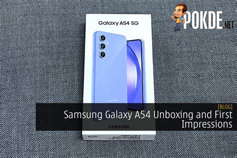 Samsung Galaxy A54 Unboxing And First Impressions – Pokde.Net