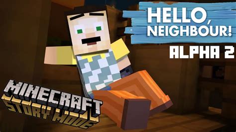 Hello Neighbor In Minecraft Story Mode Alpha 2 Version Youtube