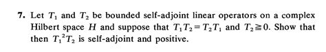 Solved 7 Let Tį and T be bounded self adjoint linear Chegg