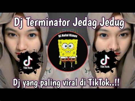 Dj Terminator Jedag Jedug Fuull Beat Viral Tiktok Terbaru Yang