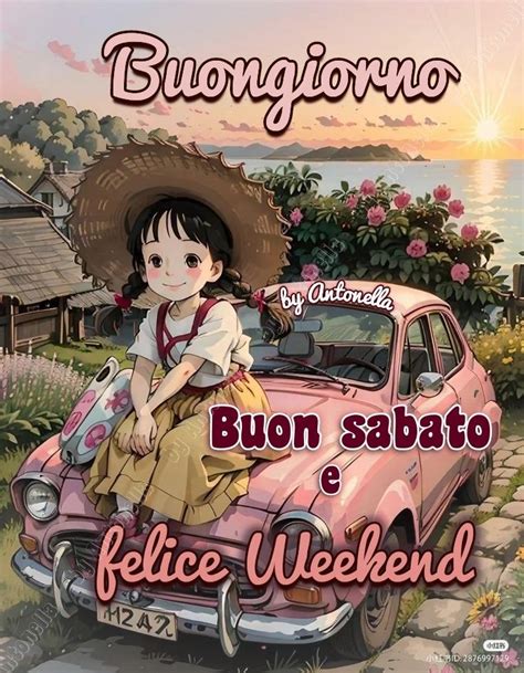 Buon Sabato E Felice Weekend Buongiorno Immagini Buongiorno Sabato