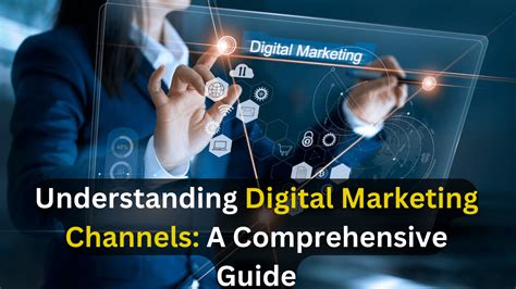 Digital Marketing Channels A Comprehensive Guide