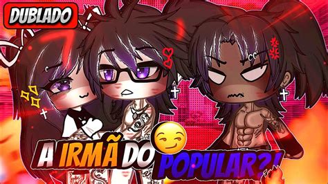 A Irm Do Popular Mini Filme Dublado Gacha Life Youtube