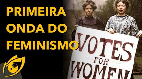 DESMASCARANDO A Primeira Onda Do MOVIMENTO FEMINISTA YouTube