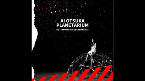 Ai Otsuka Planetarium Dj Thiroyuki Dubstep Remix Youtube