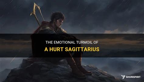 The Emotional Turmoil Of A Hurt Sagittarius Shunspirit