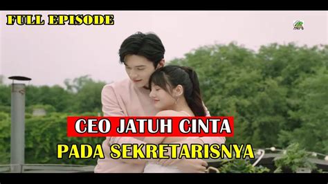 Full Episode Ceo Jatuh Cinta Pada Sekretarisnya Drama China Youtube