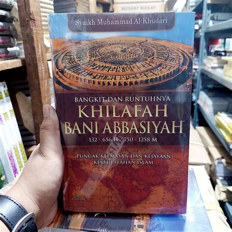 Jual Bangkit Dan Runtuhnya Khilafah Bani Abbasiyah Puncak Keemasan Dan