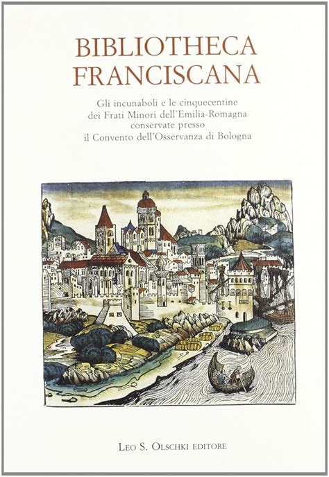 Bibliotheca Franciscana Gli Incunaboli E Le Cinquecentine Dei Frati