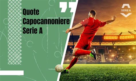 Quote Capocannoniere Serie A Chi Vincerà La Classifica Marcatori