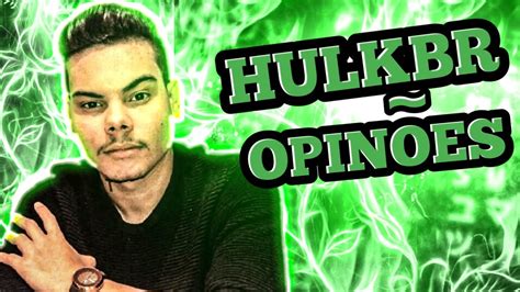 O HULK BR VIROU UM CANAL DE OPINIÃO KKKKKKKKK KKKKKKKKKKKKKK YouTube