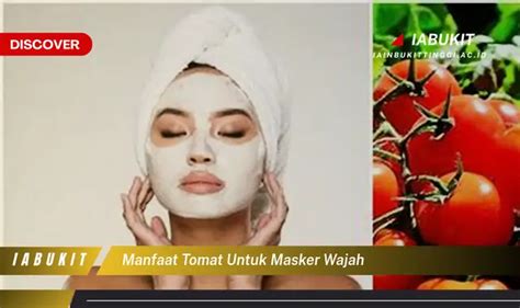 Kamu Wajib Tahu Manfaat Tomat Untuk Masker Wajah Yang Jarang