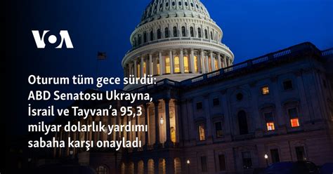 Oturum tüm gece sürdü ABD Senatosu Ukrayna İsrail ve Tayvana 95 3