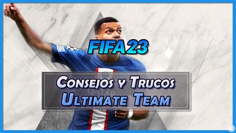 Todo Sobre FIFA Ultimate Team FUT En FIFA 23 Consejos Trucos Y Tutorial