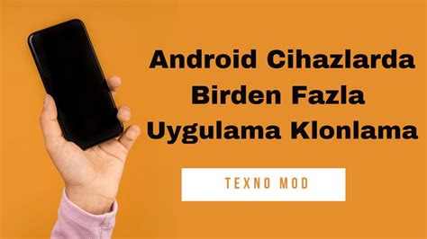 Android Cihazlarda Birden Fazla uygulama Çoğaltma Klonlama Mutlaka