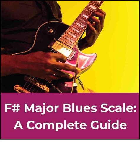 F Sharp Major Blues Scale The Ultimate Guitar Guide 🎸🎶