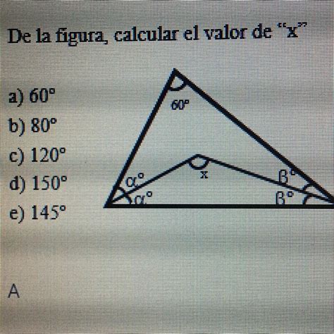 1 De La Figura Calcular El Valor De X A 60° B 80° C 120° D 150