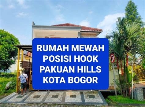 Rumah Mewah Posisi Hook Di Pakuan Hills