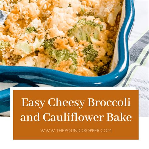 Easy Cheesy Broccoli And Cauliflower Bake Pound Dropper