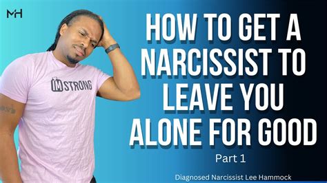 How To Get A Narcissist To Leave You Alone For Good Part 1 The