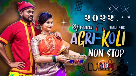 Agri Koli Dj Remix Songs Nonstop Superhit Koligeet Dj Mashup Agri