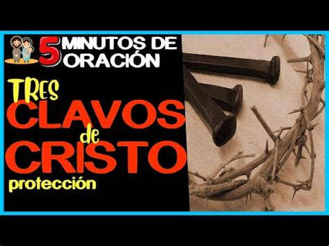 Minutos De Oraci N Los Tres Clavos De Cristo Protecci N Youtube