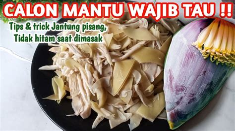 CARA MEMASAK JANTUNG PISANG HASIL PUTIH BERSIH DAN PANCI TIDAK LENGKET