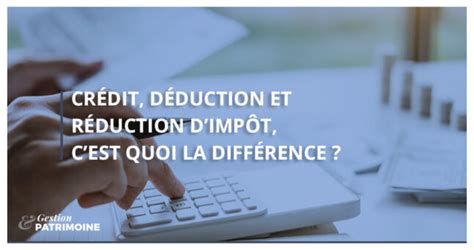 Crédit Déduction Et Réduction Dimpôt Cest Quoi La Différence Ns