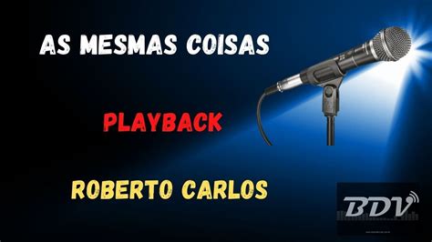 Roberto Carlos As Mesmas Coisas Karaok Playback Youtube