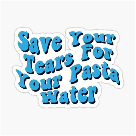 Save Your Tears For Your Pasta Water Funny Saying Sticker For Sale By