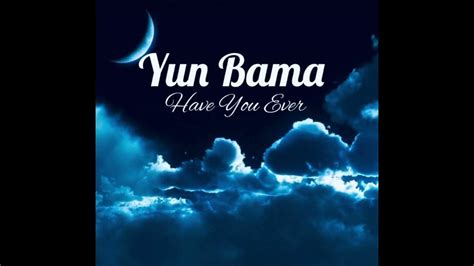 Yun Bama Have You Ever Official Audio Youtube