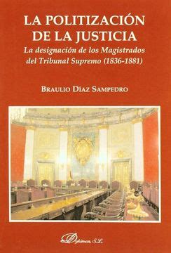 Libro La Politizaci N De La Justicia De Braulio D Az Sampedro Buscalibre