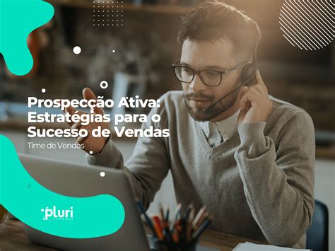 Prospecção Ativa Estratégias para o Sucesso de Vendas Pluri Sistemas