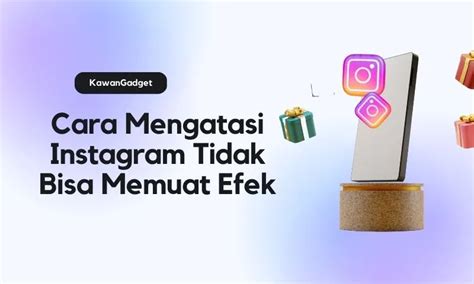 Kenapa Filter Ig Tidak Bisa Memuat Efek Inilah Cara Mengatasinya