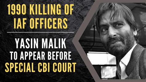 Killing Of Iaf Officers Yasin Malik To Appear Before Special Cbi