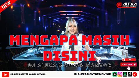 Dj Alexa Monyor Monyor Mengapa Masih Disini Remix Funkot Viral