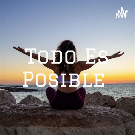 Todo Es Posible Podcast On Spotify