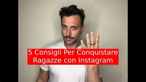 5 Consigli Per Conquistare Ragazze Con Instagram Youtube