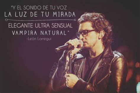 Canciones Frases De Leon Larregui Frases De Canciones Bonitas Frases