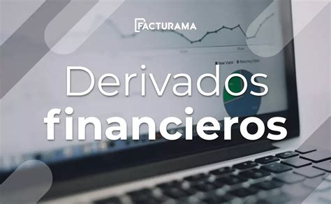 Cuáles son los Derivados Financieros Definición y Uso