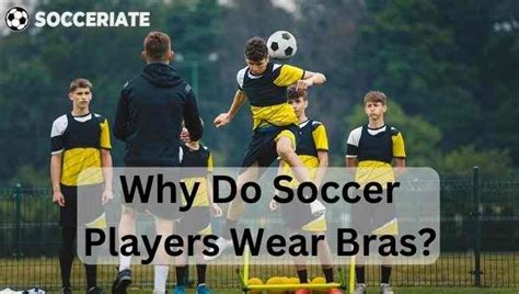 Why Do Soccer Players Wear Bras Revealing Shocking Truth In 2024