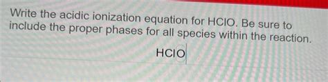 Solved Write The Acidic Ionization Equation For HClO Be Chegg