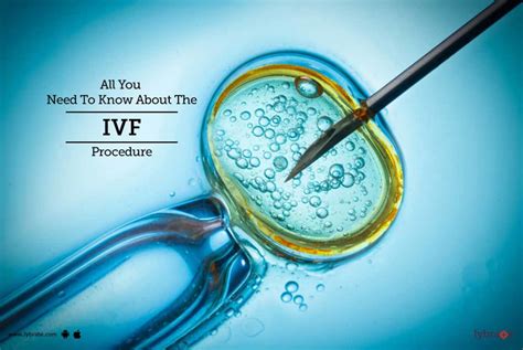 All You Need To Know About The Ivf Procedure By Dr Ruby Sehra Lybrate