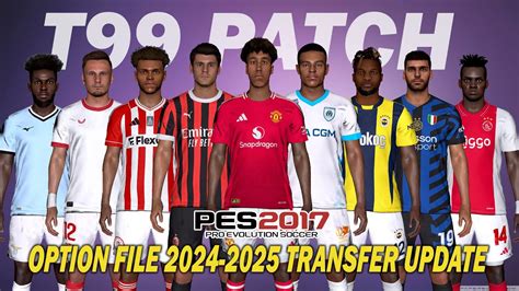 PES 2017 NEW T99 PATCH OPTION FILE SEASON 2024 2025 JULY 20 UPDATE