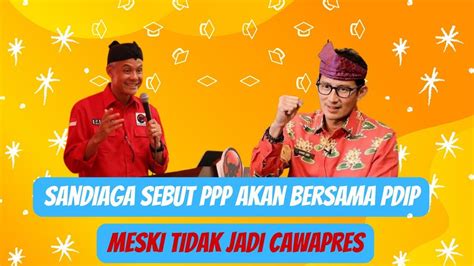 Jika Tak Jadi Cawapres Sandiaga Sebut PPP Akan Tetap Bersama PDIP