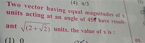 Two Vector Having Equal Magnitudes Of X Units Acting At An Angle Of 45 H