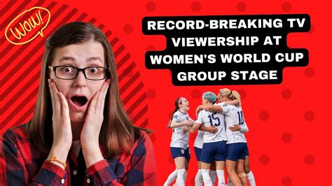 Record Breaking Tv Viewership At Womens World Cup Group Stage Youtube