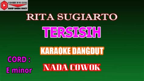 KARAOKE DANGDUT TERSISIH RITA SUGIARTO COVER NADA COWOK E Minor