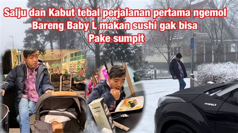 Salju Dan Kabut Lebat Perjalanan Pertama Baby L Ngemol Makan Shusi Gk